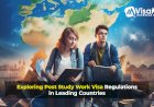 Exploring Post Study Work Visa Regulations in Leading Countries