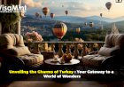 Unveiling the Charms of Turkey: Your Gateway to a World of Wonders