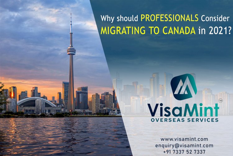 Why should Professionals Consider Migrating to Canada in 2021?