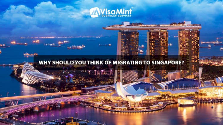 Why should you think of migrating to Singapore?