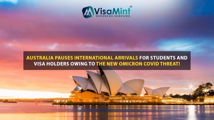 Australia pauses international arrivals for students and visa holders owing to the new Omicron COVID threat!