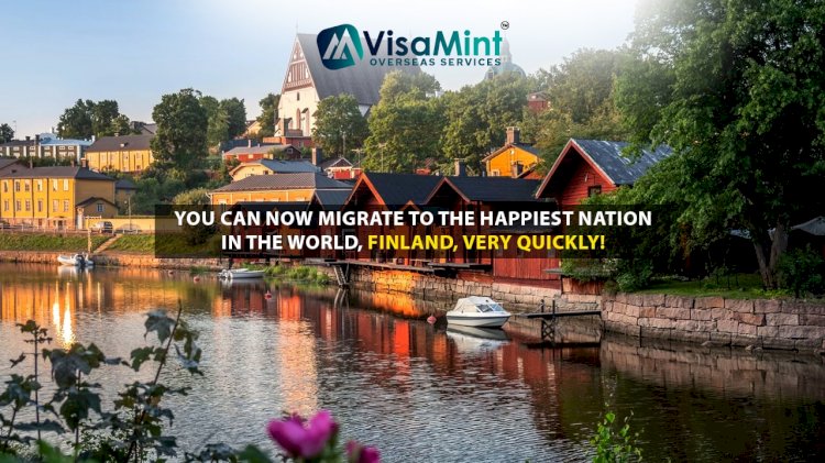 You can now migrate to the happiest nation in the World, Finland, very quickly!