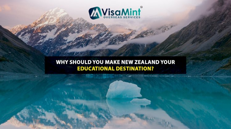 Why should you make New Zealand your Educational Destination?