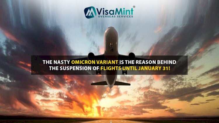 The nasty Omicron variant is the reason behind the suspension of Flights until January 31