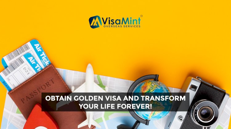 Obtain Golden Visa and transform your life forever!