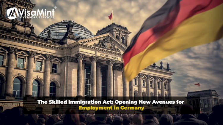 The Skilled Immigration Act: Opening New Avenues for Employment in Germany