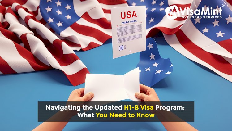 Navigating the Updated H1-B Visa Program: What You Need to Know