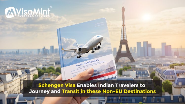 Schengen Visa Enables Indian Travelers to Journey and Transit in these Non-EU Destinations