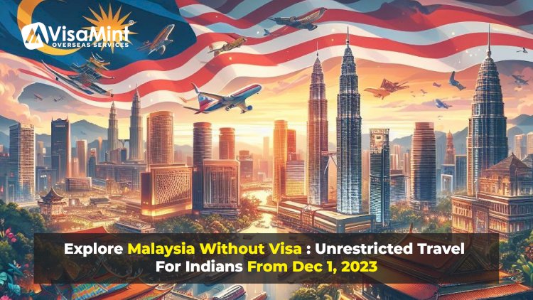 Explore Malaysia Without Visa : Unrestricted Travel For Indians From Dec 01, 2023