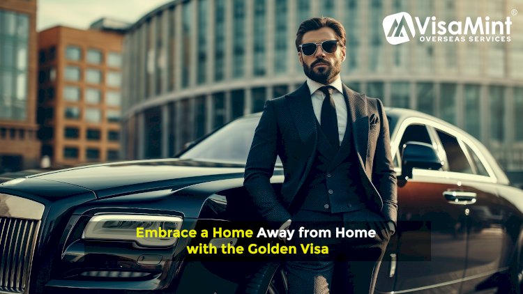 Embrace a Home Away from Home with the Golden Visa