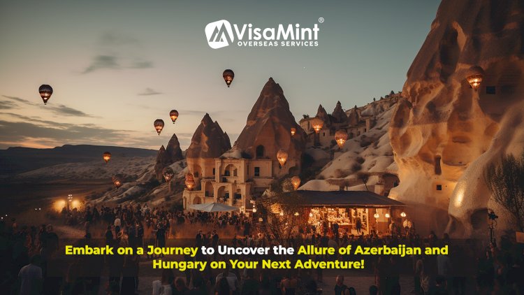 Embark on a Journey to Uncover the Allure of Azerbaijan and Hungary on Your Next Adventure!