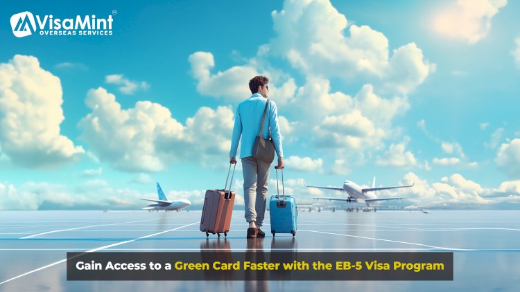 Gain Access to a Green Card Faster with the EB-5 Visa Program