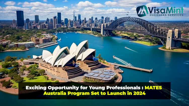 Exciting Opportunity for Young Professionals : MATES Australia Program Set to Launch in 2024